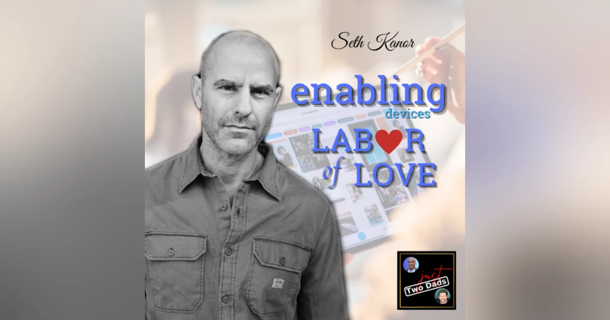 Episode 59: Seth Kanor - Enabling Devices: Labor of Love