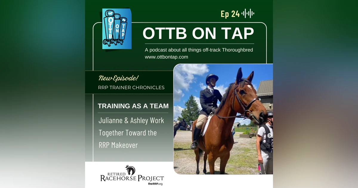 Ep. 24: OTTB Training as a Team: Julianne & Ashley Work Together Toward the RRP Makeover