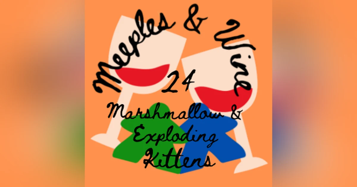 Meeples & Wine 24 – Marshmallows & Exploding Kittens