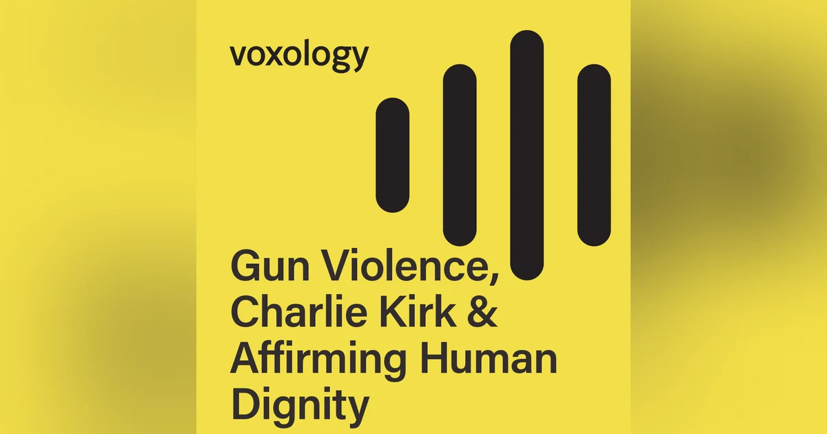 Gun Violence,  Charlie Kirk & Affirming Human Dignity