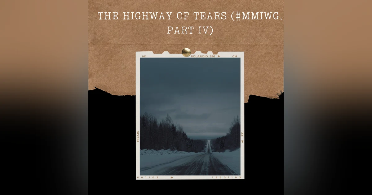 S02E10: THE HIGHWAY OF TEARS (#MMIWG, PART IV)