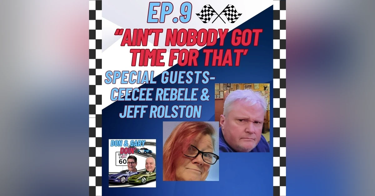 Ep.9 Ain't Nobody Got Time For That-Special Guests Cee Cee Rebele & Jeff Rolston