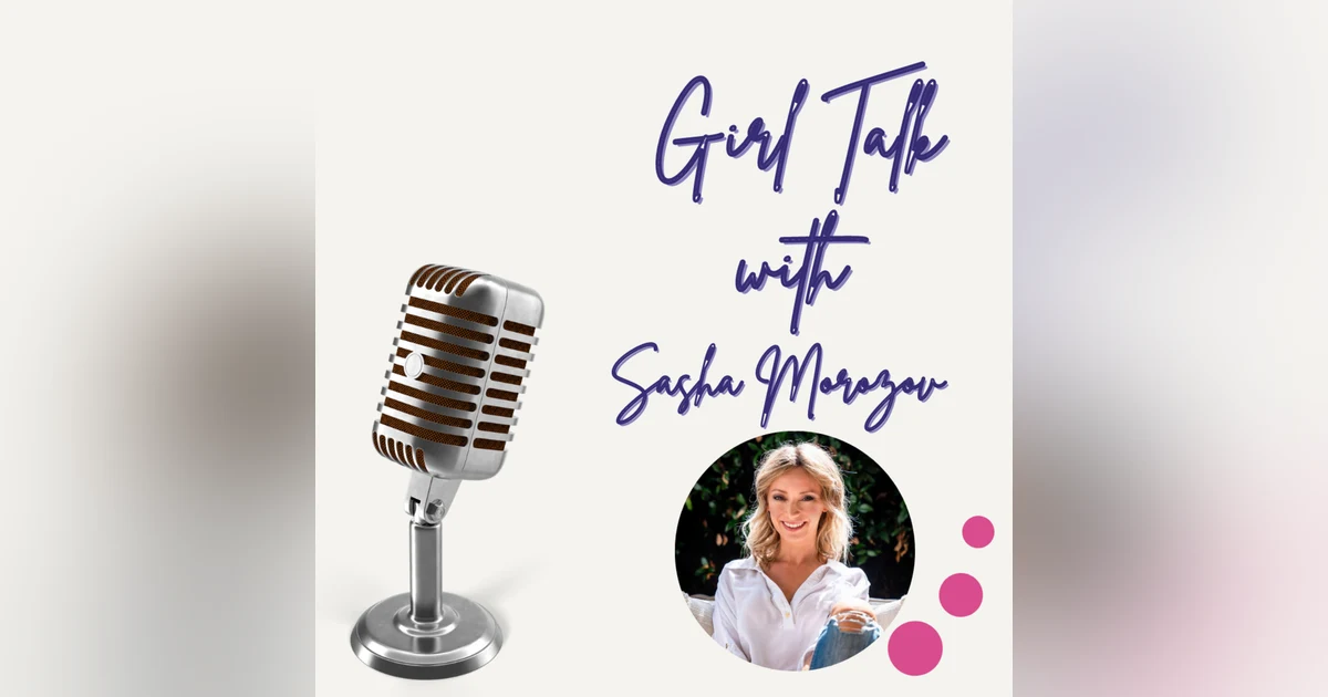 Episode 64 Girl Talk: How to go after the What’s Next with Sasha Morozov
