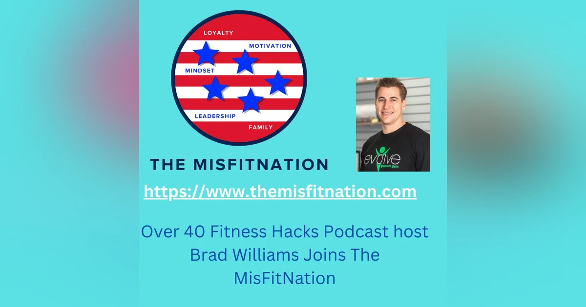 Brad Williams host of Over 40 Podcast Hacks and gym owner joins The MisFitNation