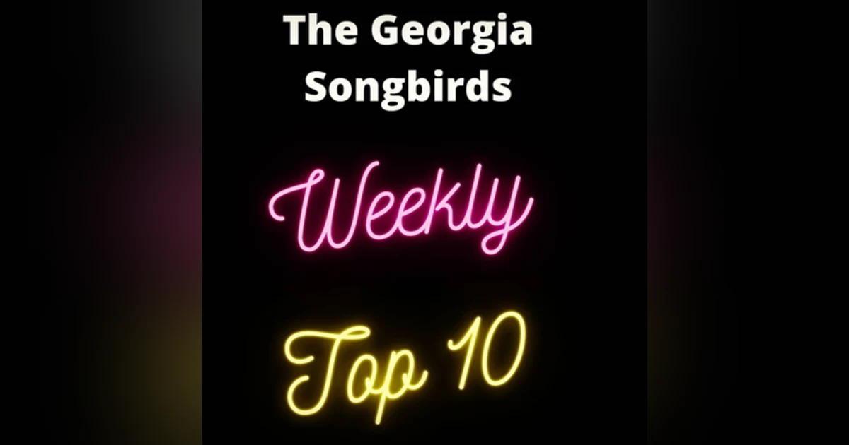The Georgia Songbirds Weekly Top 10 Countdown Week 121