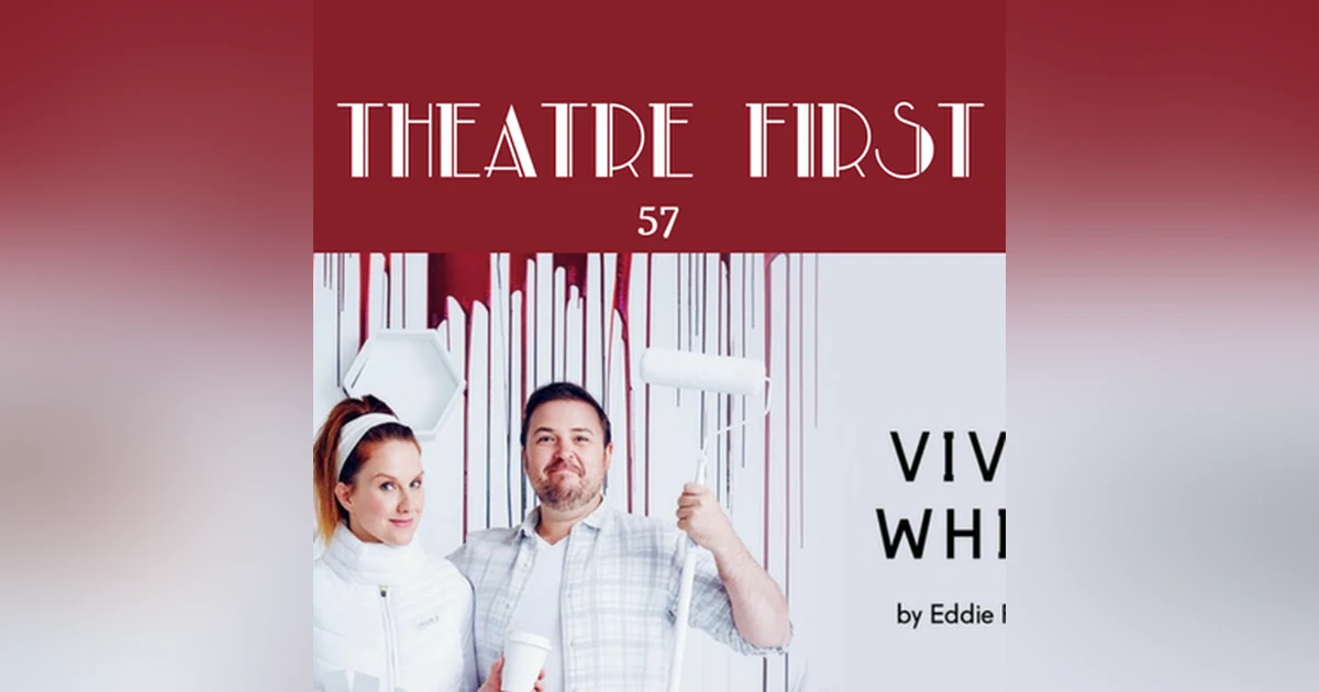 57: Vivid White - Theatre First with Alex First