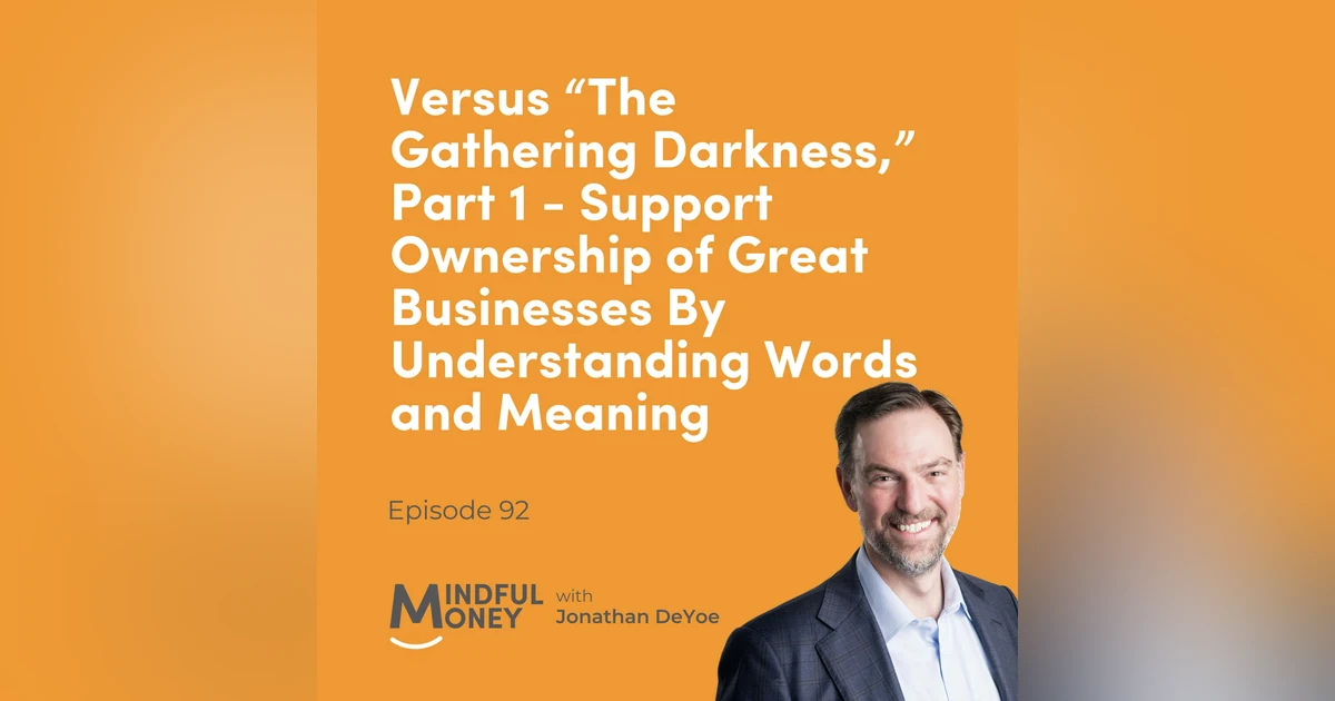 092: Versus “The Gathering Darkness”, Part 1 - Support Ownership of Great Businesses By Understanding Words and Meaning