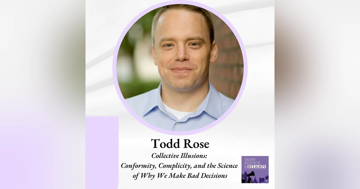 Todd Rose - Collective Illusions: Conformity, Complicity, and the Science of Why We Make Bad Decisions