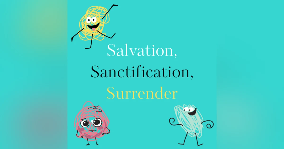 Salvation, Sanctification, & Surrender