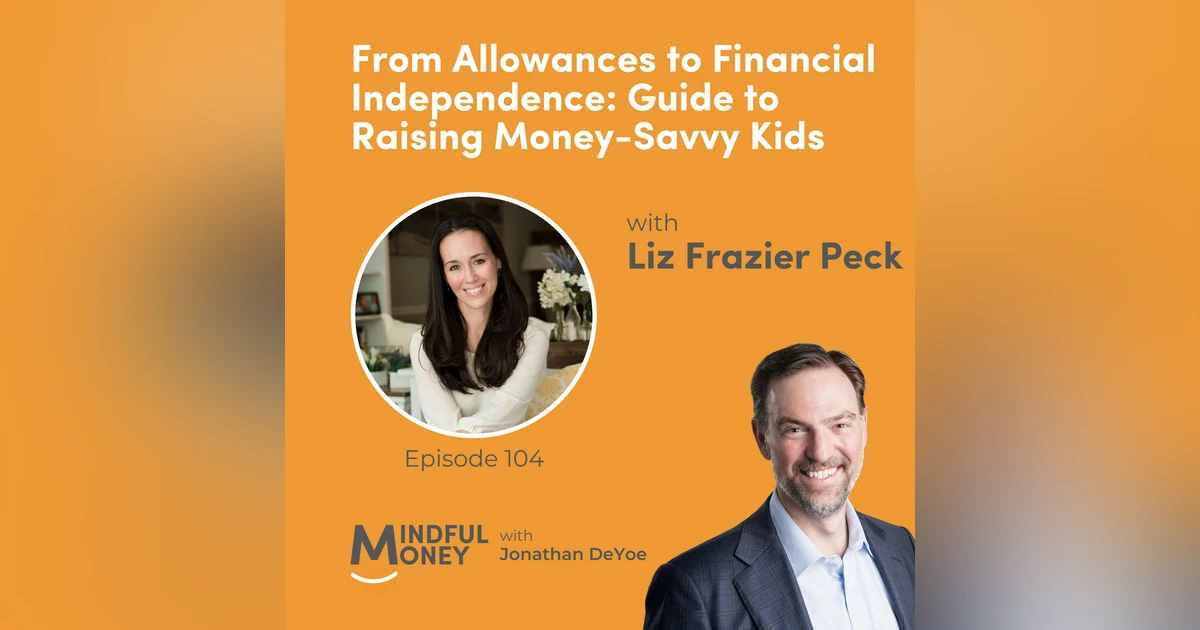 104: Liz Frazier Peck - From Allowances to Financial Independence: Guide to Raising Money-Savvy Kids