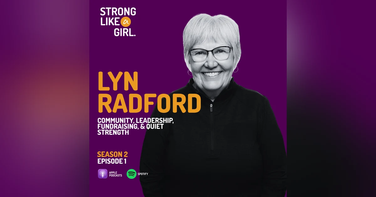 Lyn Radford on Community Leadership, Fundraising, and Quiet Strength | STRONG LIKE a GIRL.