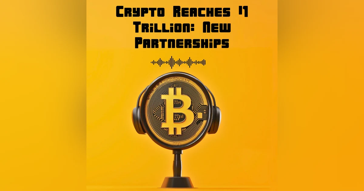 #47. Crypto Reaches $1 Trillion: New Partnerships Form