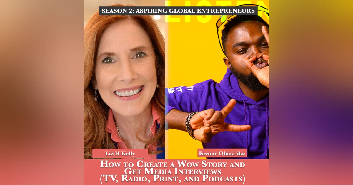 (A.G.E) How to Create a Wow Story and Get Media Interviews (TV, Radio, Print, and Podcasts) with Liz H. Kelly 🗞 - 127