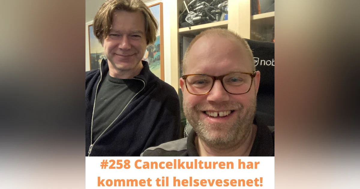 #258 Cancelkulturen har kommet til helsevesenet!