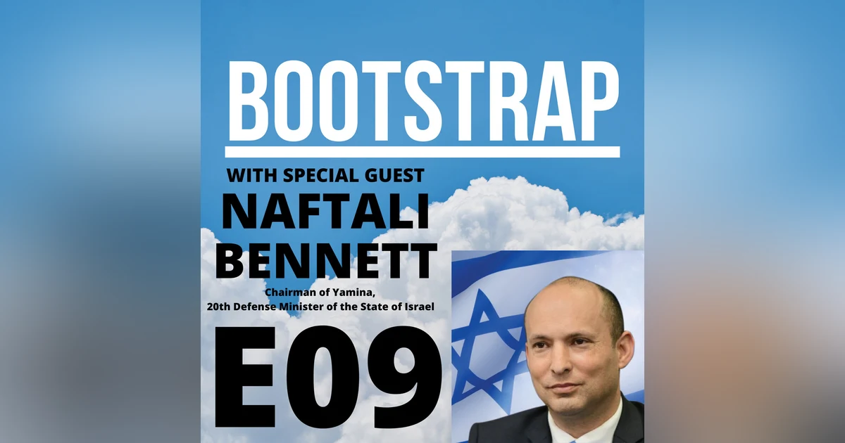 E09: Naftali Bennett's Journey from Entrepreneur to Politician