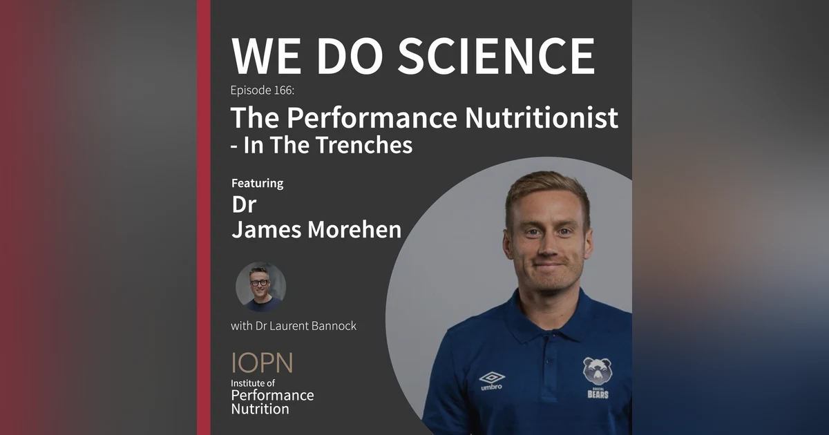 "The Performance Nutritionist: In The Trenches" with Dr James Morehen