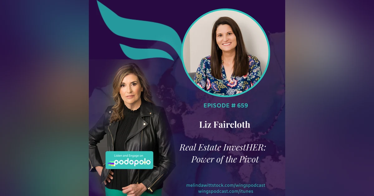 659 Real Estate InvestHER:  Entrepreneur Liz Faircloth on the Power of the Pivot