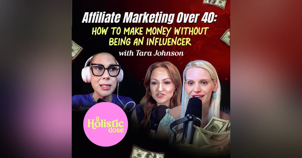 Affiliate Marketing Over 40: How to Make Money Without Being An Influencer with Tara Johnson | EP 14