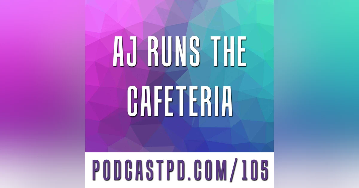 AJ Runs the Cafeteria - PPD105