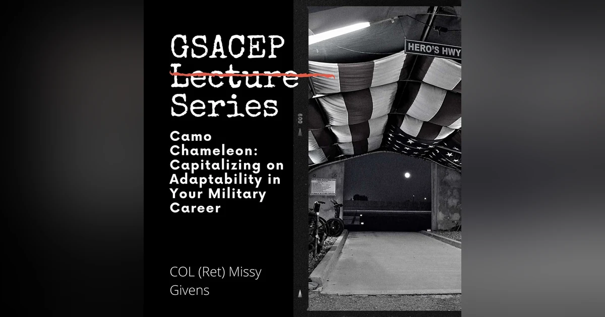 GSACEP Lecture Series: Camo Chameleon: Capitalizing on Adaptability in Your Military Career
