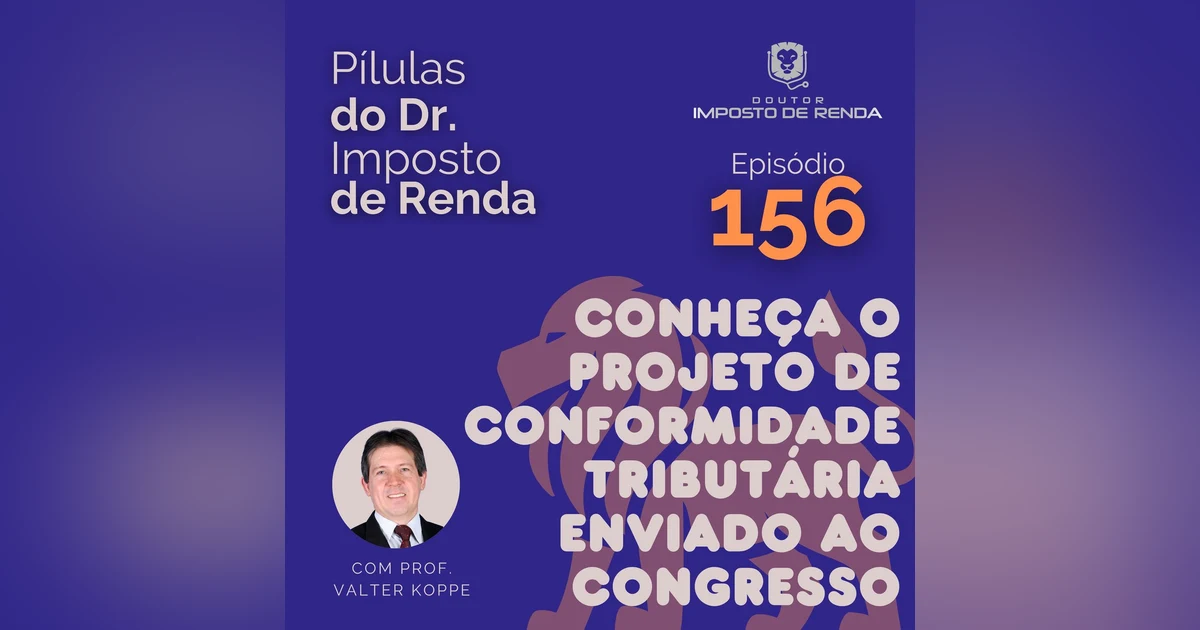 PDIR Ep. 156 – Conheça o projeto de conformidade tributária enviado ao Congresso