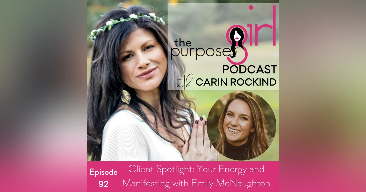 The PurposeGirl Podcast Episode 092: Client Spotlight – Your Energy and Manifesting with Emily McNaughton