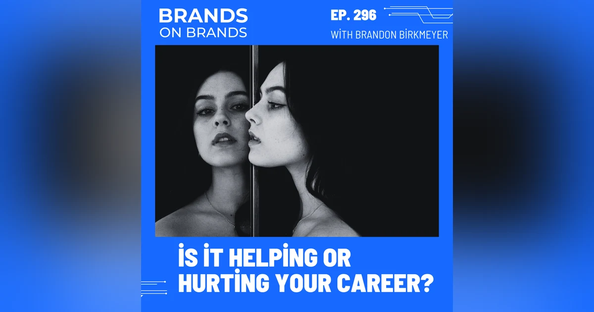 Is Your Personal Brand Helping or Hurting Your Career | Ep. 296
