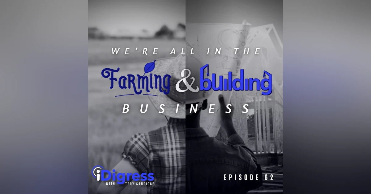 62. We Are All In The Farming & Construction Business: Sowing Seeds & Building Bridges To Grow Opportunities & Drive Revenue