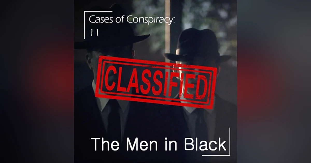 119 - Cases of Conspiracy 11: The Men in Black