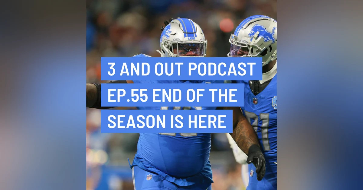 3 and Out Podcast Ep.55- End of the season is here