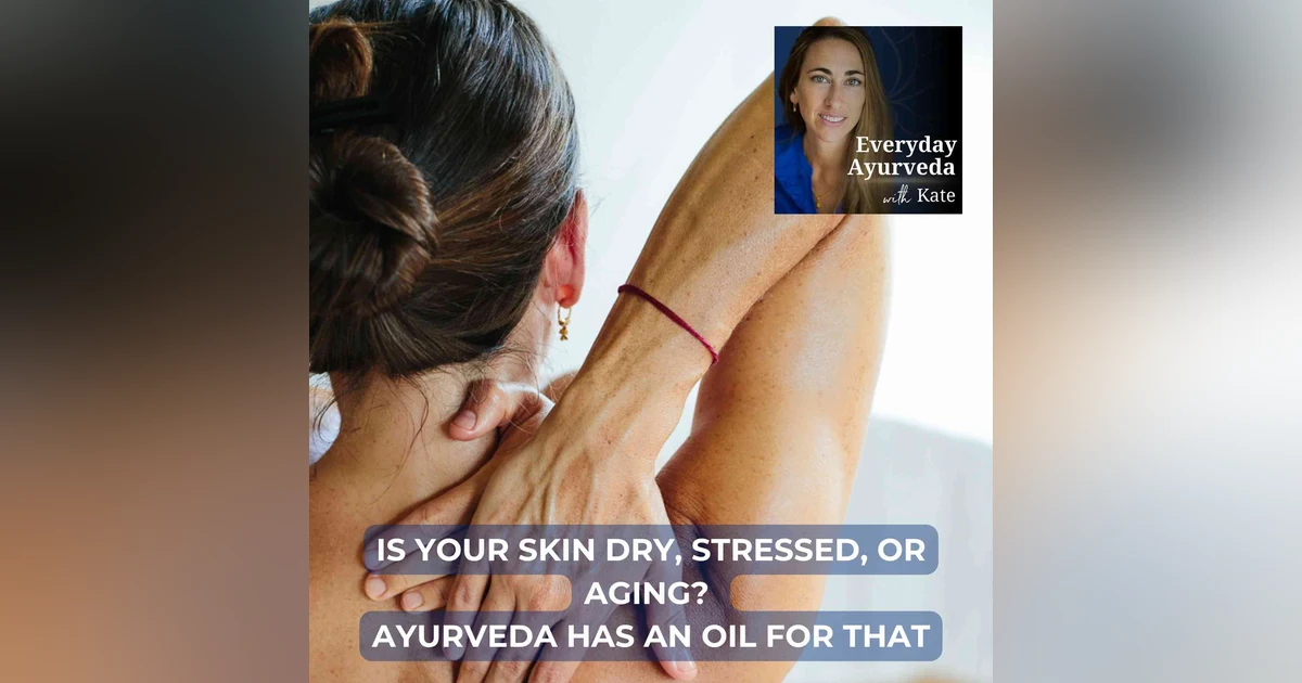 44. Is Your Skin Dry, Stressed, or Aging? Ayurveda Has an Oil for That