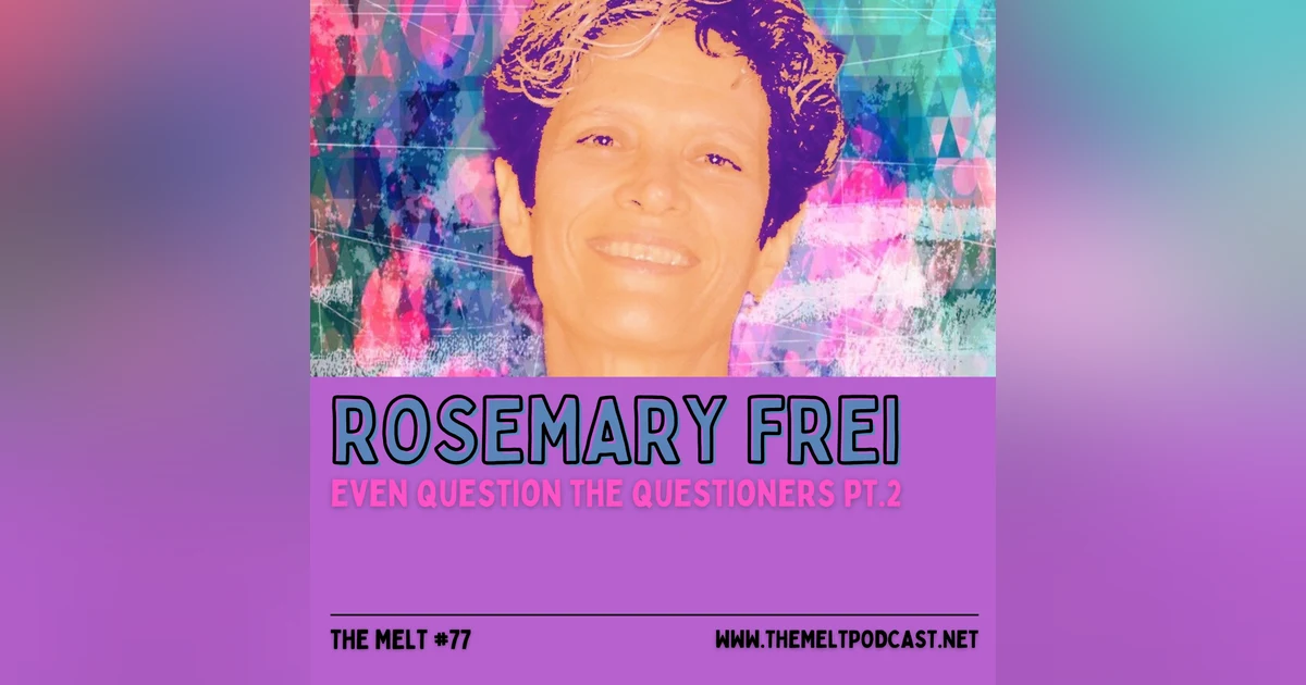 Rosemary Frei | Even Question the Questioners Pt. 2
