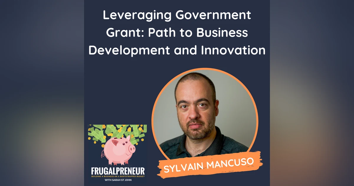 Leveraging Government Grant: Path to Business Development and Innovation (with Sylvain Mancuso)