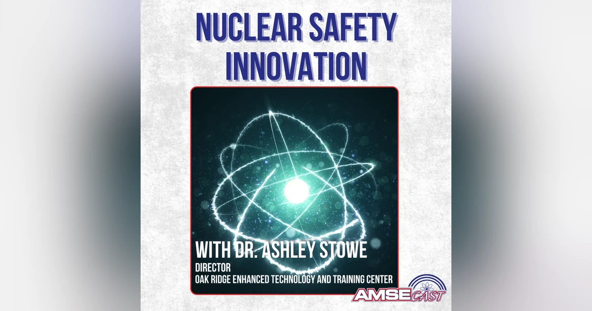Nuclear Safety Innovation with Ashley Stowe
