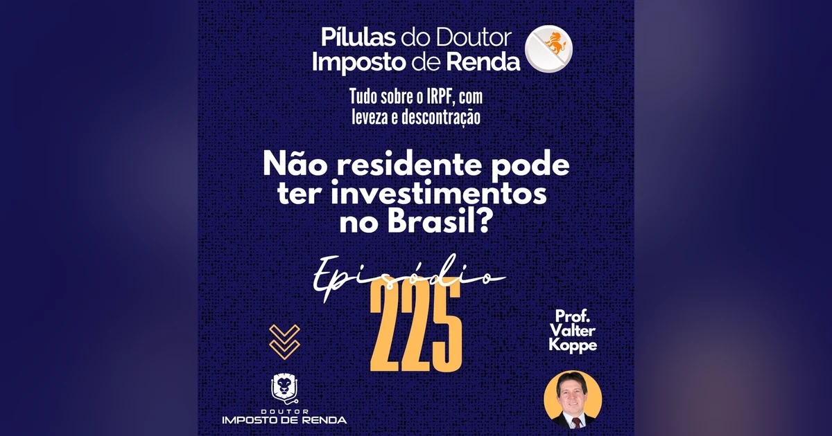 PDIR Ep. 225 – Não residente pode ter investimentos no Brasil?