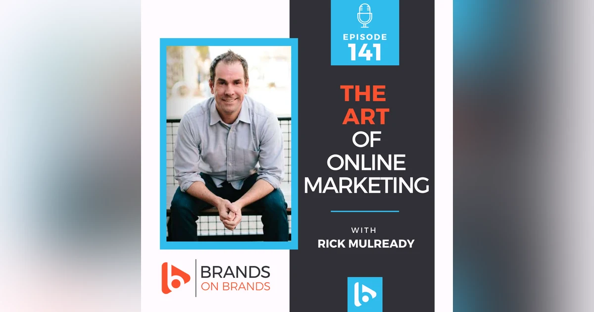 The Art of Online Marketing with Rick Mulready | Ep. 141