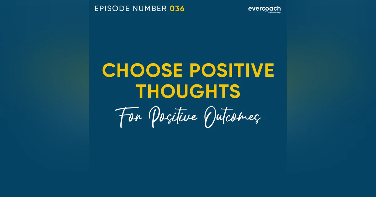 36. Choosing More Empowering Thoughts For More Positive Outcomes