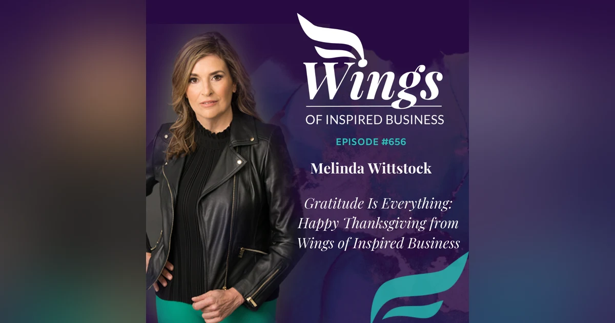656 Gratitude Is Everything: Happy Thanksgiving from Wings of Inspired Business