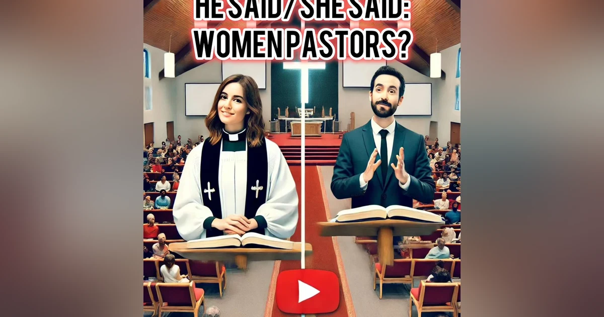 He Said, She Said Women Pastors?