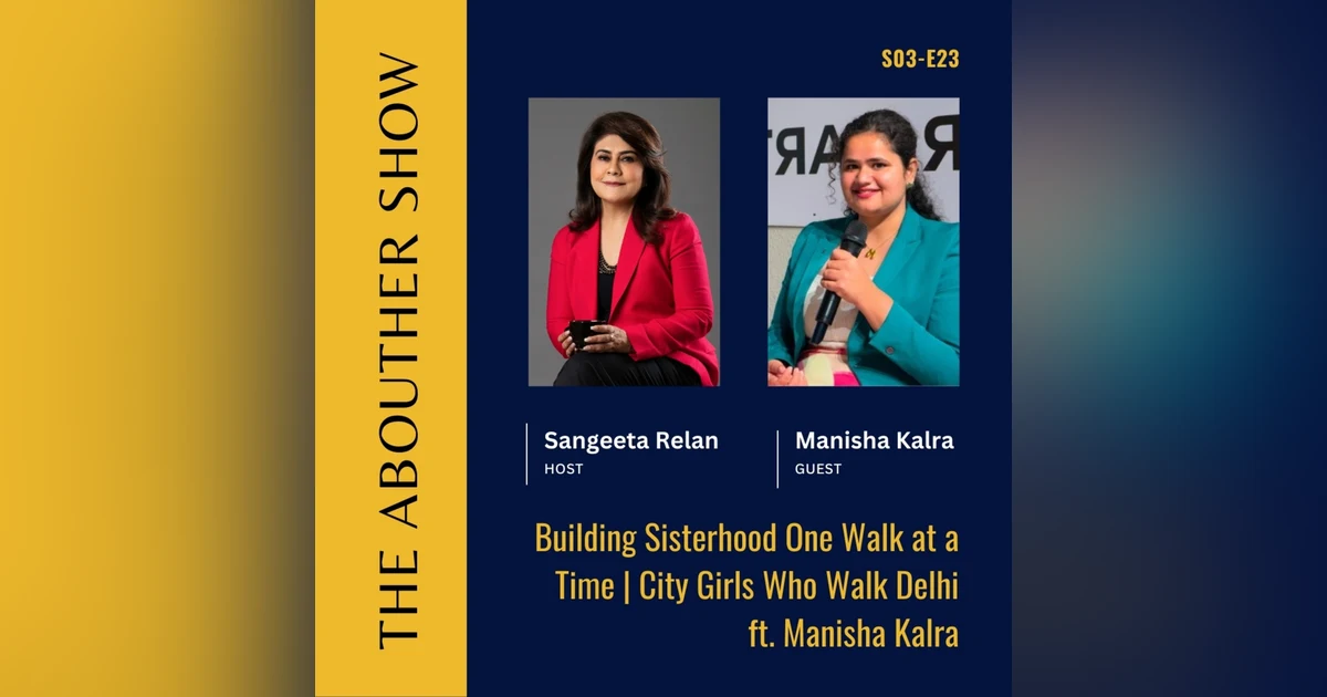 S3E127: Building Sisterhood One Walk at a Time | City Girls Who Walk Delhi ft. Manisha Kalra