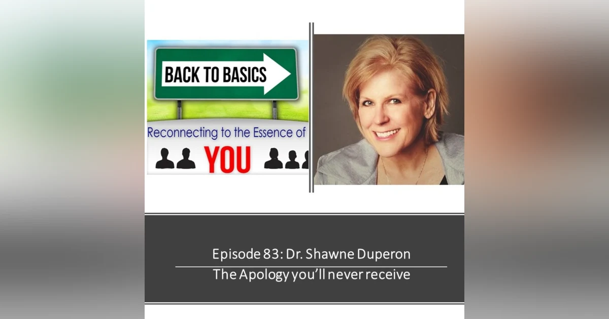 E83: Dr. Shawne Duperon- The Apology you'll never receive