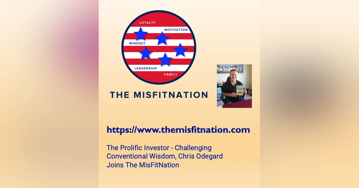 The Prolific Investor - Challenging Conventional Wisdom, Chris Odegard Joins The MisFitNation