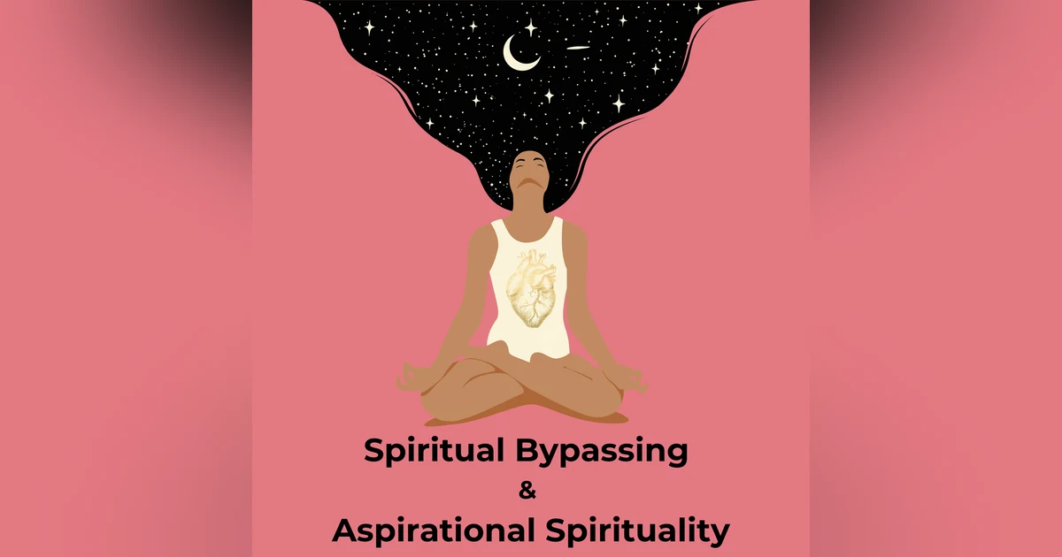 Spiritual Bypassing & Aspirational Spirituality