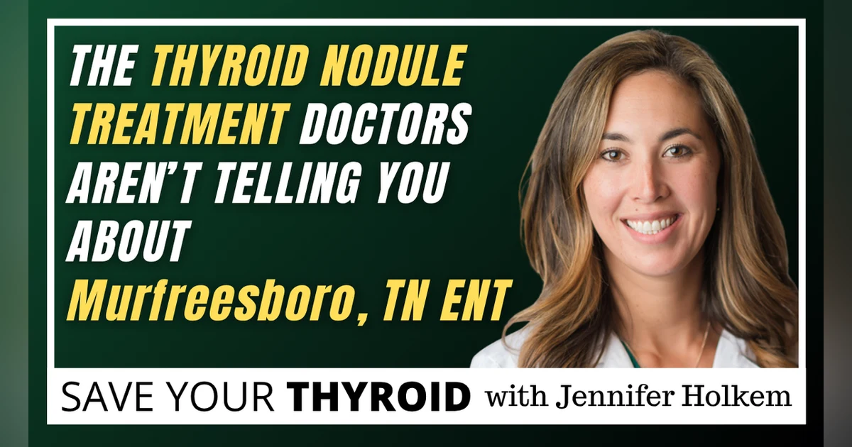 The Thyroid Nodule Treatment Doctors Aren't Telling You About | Murfreesboro, TN ENT