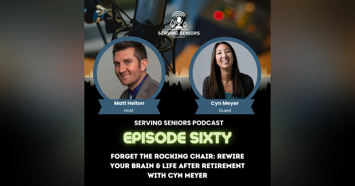 Episode 60: Forget the Rocking Chair: Rewire Your Brain & Life After Retirement with Cyn Meyer