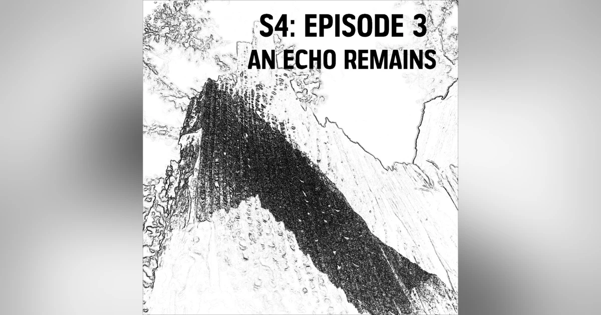 S4: E03 - An Echo Remains