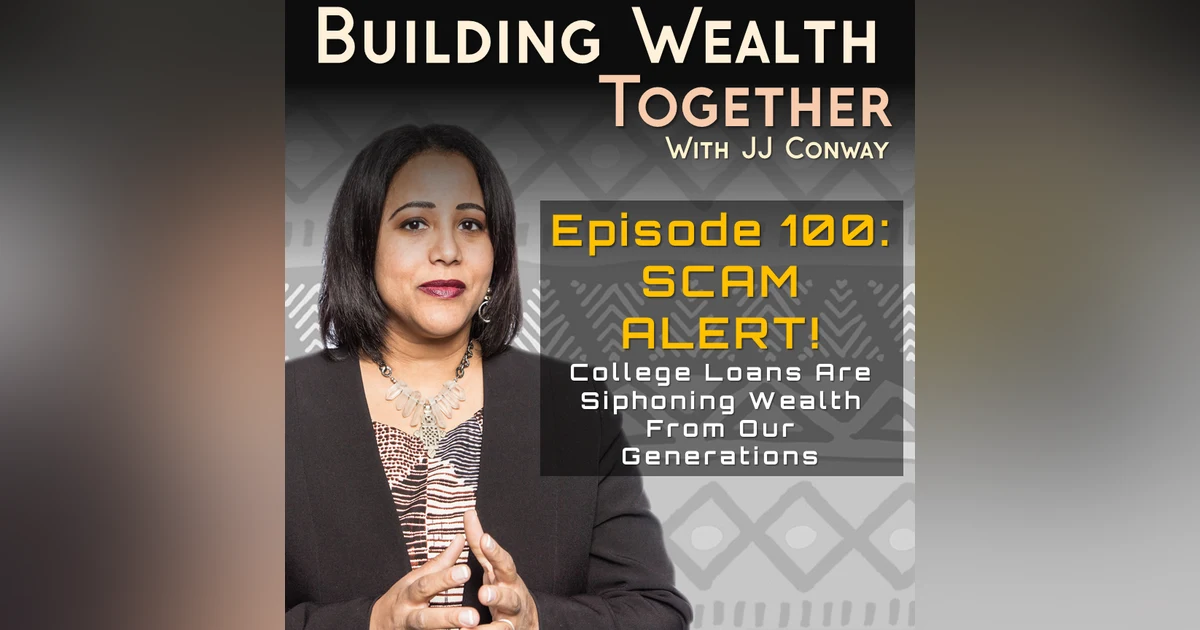Episode 100: Juice With JJ –How College Loans Are Siphoning Wealth From Our Generations