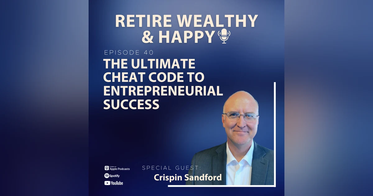 Ep40: The Ultimate Cheat Code to Entrepreneurial Success with Crispin Sandford