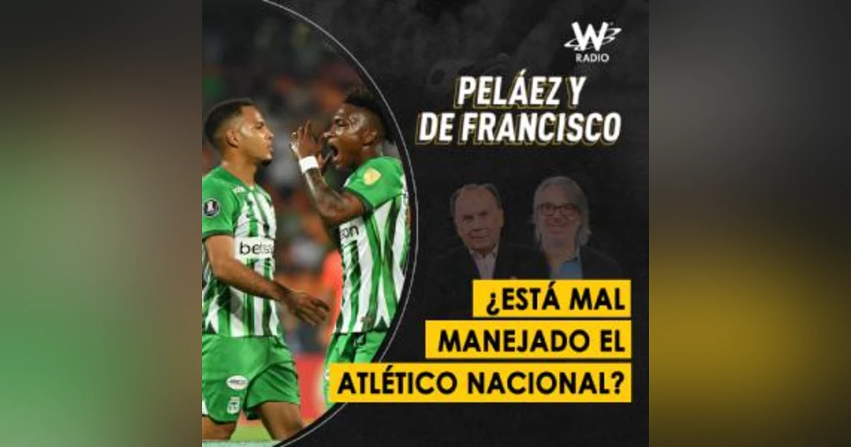 ¿Está mal manejado el Atlético Nacional?