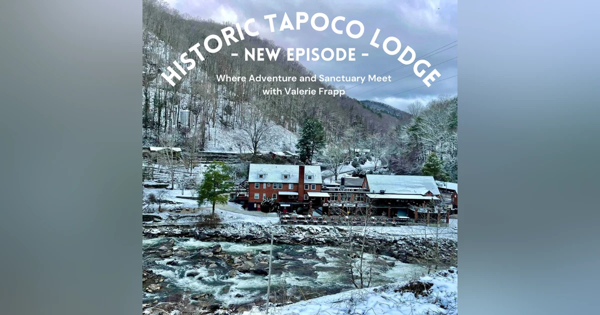Historic Tapoco Lodge: Where Adventure and Sanctuary Meet, with Valerie Frapp